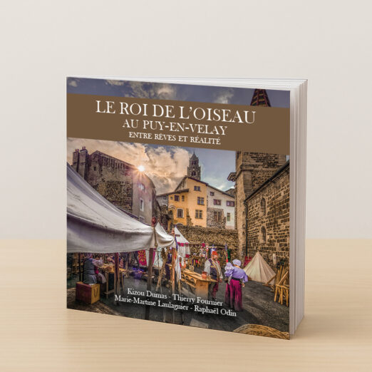 Le Roi de l’Oiseau au Puy-en-Velay – Entre rêves et réalité